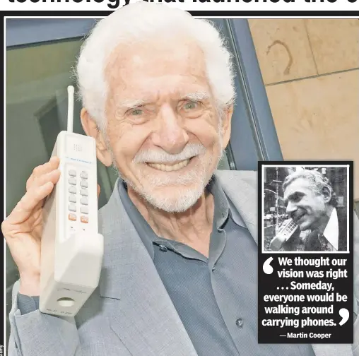  ??  ?? IN THE BEGINNING: Martin Cooper built the world’s first successful cellphone, testing it (inset) on Sixth Avenue with a call to his rival. It took 10 years before Motorola’s DynaTAC (above, with Cooper today) hit the market — at $3,999 for a phone that...