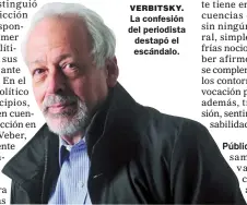  ??  ?? VERBITSKY. La confesión del periodista destapó el escándalo.