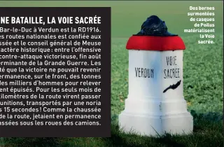  ??  ?? Des bornes surmontées de casques de Poilus matérialis­ent la Voie sacrée.