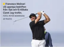  ?? FOTO: PETER MORRISON/ AP PHOTO ?? Francesco Molinari vill upprepa bedriften från i fjol och få tillbaka Claret Jug-trofén.