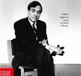  ??  ?? William Eggleston passe son Bach à 78 ans.