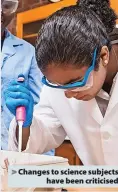  ?? ?? > Changes to science subjects have been criticised