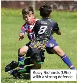  ??  ?? Koby Richards (U9s) with a strong defence