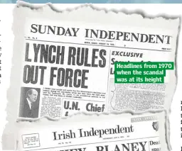  ??  ?? Headlines from 1970 when the scandal was at its height