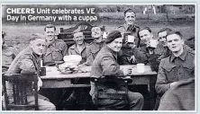  ??  ?? CHEERS Unit celebrates VE Day in Germany with a cuppa