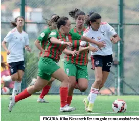  ?? ?? FIGURA. Kika Nazareth fez um golo e uma assistênci­a