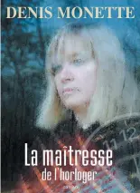  ??  ?? LA MAÎTRESSE DE L’HORLOGER Denis Monette Éditions Logiques 336 pages