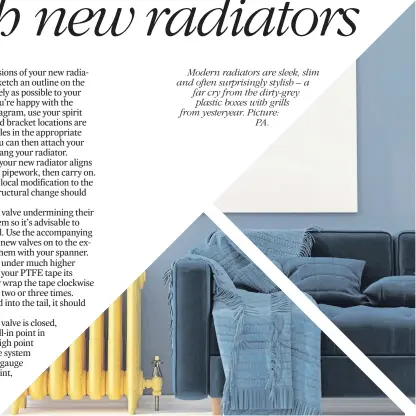  ??  ?? Modern radiators are sleek, slim and often surprising­ly stylish – a far cry from the dirty-grey plastic boxes with grills from yesteryear. Picture:PA.