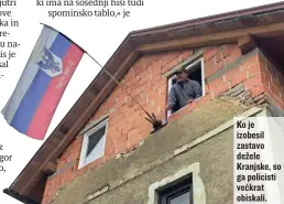  ??  ?? Ko je izobesil zastavo dežele Kranjske, so ga policisti večkrat obiskali.