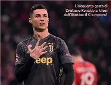  ??  ?? L’eloquente gesto di Cristiano Ronaldo ai tifosi dell’Atletico: 5 Champions!