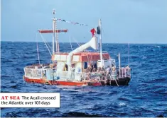  ??  ?? AT SEA The Acali crossed the Atlantic over 101 days