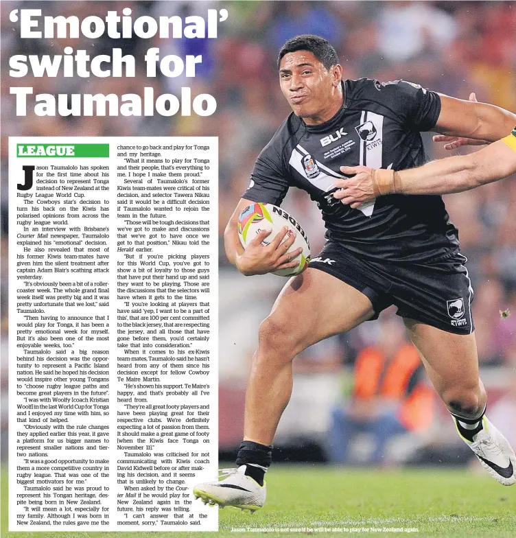  ??  ?? Jason Taumalolo is not sure if he will be able to play for New Zealand again.