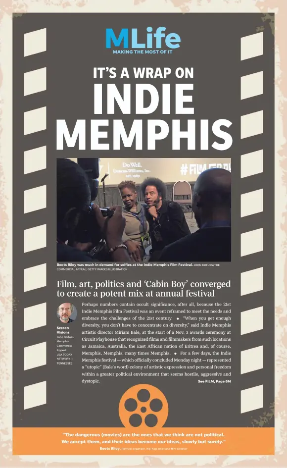  ?? COMMERCIAL APPEAL; GETTY IMAGES ILLUSTRATI­ON John Beifuss Memphis Commercial Appeal USA TODAY NETWORK – TENNESSEE Political organizer, hip-hop artist and film director ?? Boots Riley was much in demand for selfies at the Indie Memphis Film Festival. JOHN BEIFUSS/THE