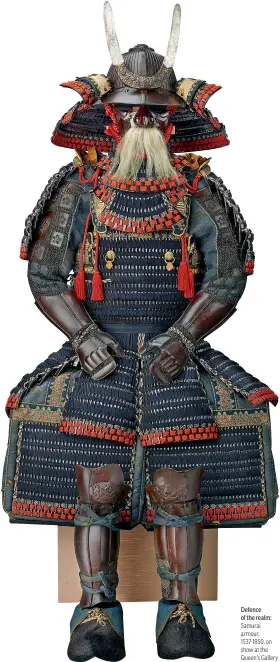  ?? ?? Defence of the realm: Samurai armour, 1537-1850, on show at the Queen’s Gallery