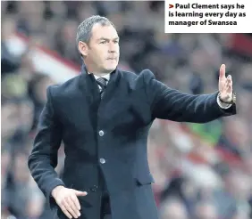  ??  ?? > Paul Clement says he is learning every day as manager of Swansea