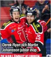  ??  ?? Derek Ryan och Martin Johansson jublar ihop.