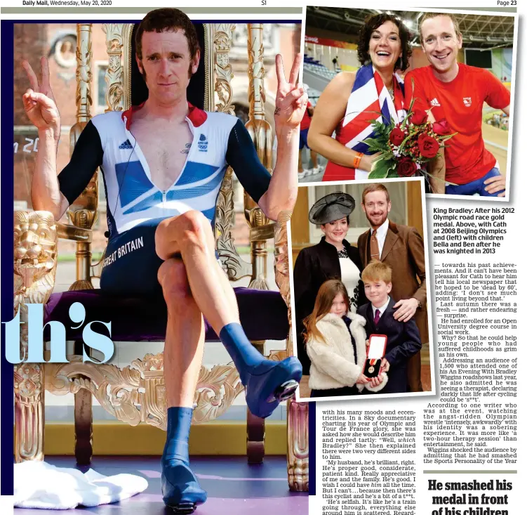  ?? Pictures: MARK LARGE/ANDY HOOPER/REX/PA ?? King Bradley: After his 2012 Olympic road race gold medal. Above, with Cath at 2008 Beijing Olympics and (left) with children Bella and Ben after he was knighted in 2013