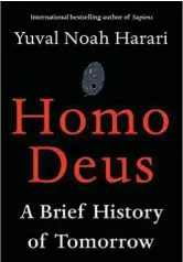  ??  ?? Homo Deus, A Brief History of Tomorrow is available now at Need2Read.