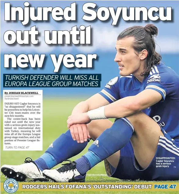  ?? PA ?? DISAPPOINT­ED: Caglar Soyuncu has a serious groin injury