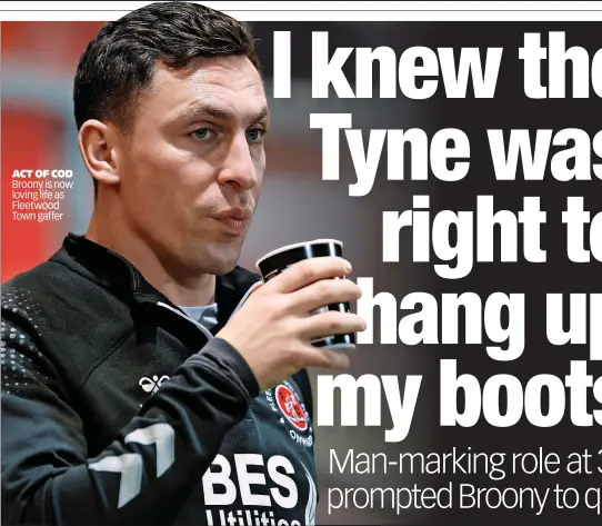  ?? ?? ACT OF COD Broony is now loving life as Fleetwood Town gaffer