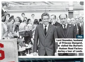  ?? ?? 1966 Lord Snowdon, husband of Princess Margaret, visited the Burton’s Hudson Road Factory during a tour of Leeds.