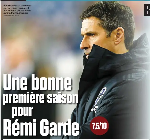  ?? PHOTO D’ARCHIVES ?? Rémi Garde a su véhiculer son message clairement aux joueurs, qui semblent avoir adhéré à son plan.