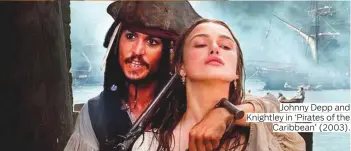  ?? Photos by Rex Features and courtesy of Bleecker Street ?? Johnny Depp and Knightley in ‘Pirates of the Caribbean’ (2003).