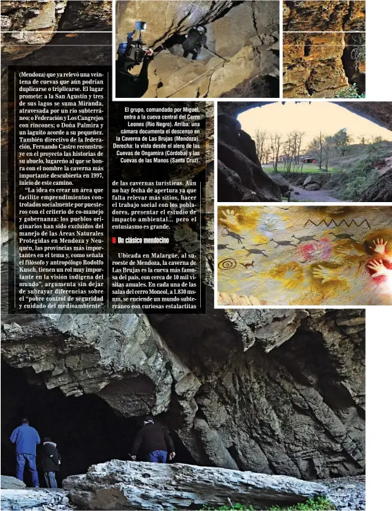  ??  ?? El grupo, comandado por Miguel, entra a la cueva central del Cerro Leones (Río Negro). Arriba: una cámara documenta el descenso en la Caverna de Las Brujas (Mendoza). Derecha: la vista desde el alero de las Cuevas de Ongamira (Córdoba) y las Cuevas de las Manos (Santa Cruz).