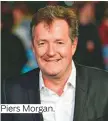  ??  ?? Piers Morgan.