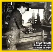  ??  ?? CRAFTSMAN Grandpa Jarrett at work in 1930