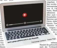  ??  ?? Auch Laptops gehören den nicht in Hausmüll.