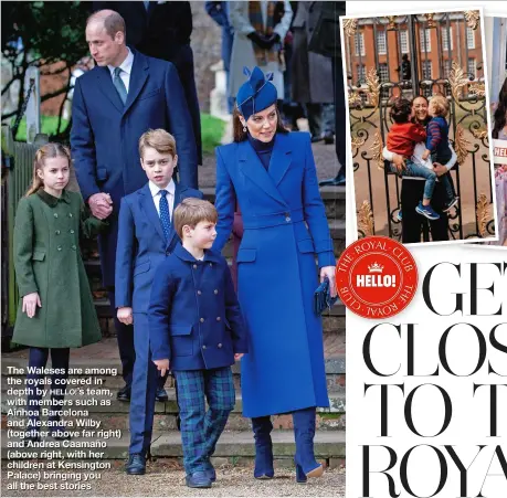  ?? ?? The Waleses are among the royals covered in depth by HELLO!’s team, with members such as Ainhoa Barcelona and Alexandra Wilby (together above far right) and Andrea Caamaño (above right, with her children at Kensington Palace) bringing you all the best stories