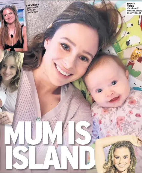  ?? Camilla and Jamie celebrate birth of Nell ?? BABY JOY
CHEMISTRY Camilla with Jamie on reality show
HAPPY TIMES Camilla with Nell and, below, on Love Island