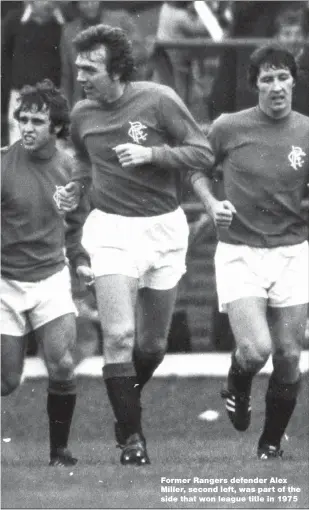  ??  ?? Former Rangers defender Alex Miller, second left, was part of the side that won league title in 1975