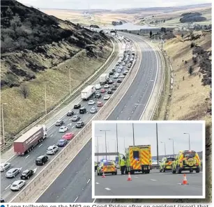  ??  ?? tailbacks on the M62 on Good Friday after an accident (inset) that resulted in the death of a motorcycli­st