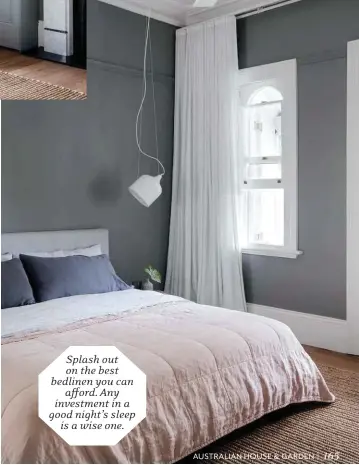  ??  ?? Splash out on the best bedlinen you can afford. Any investment in a good night’s sleep is a wise one.