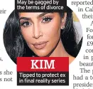  ??  ?? KIM
Tipped to protect ex in final reality series