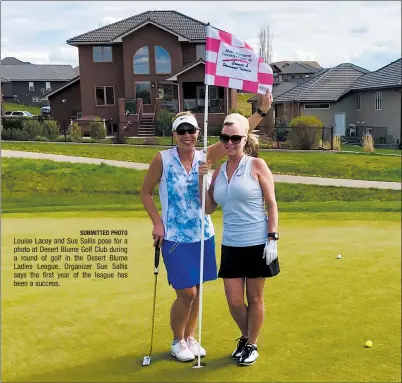 ?? SUBMITTED PHOTO ?? Louise Lacey and Sue Sallis pose for a photo at Desert Blume Golf Club during a round of golf in the Desert Blume Ladies League. Organizer Sue Sallis says the first year of the league has been a success.