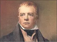  ??  ?? SIR WALTER SCOTT: One of the giants of Scottish literature.