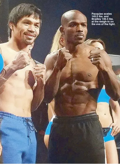  ??  ?? Pacquiao scales 145.5 lbs. and Bradley 146.5 lbs. at the weigh-in on the eve of the fight.