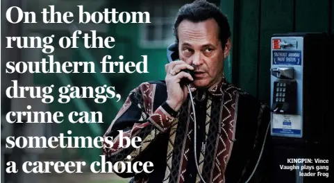  ??  ?? KINGPIN: Vince Vaughn plays gang leader Frog