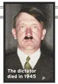  ??  ?? The dictator died in 1945