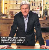  ??  ?? HARD SELL Nigel Havers sprang from his seat as if a fire alarm had gone off