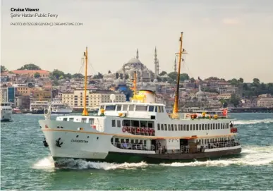  ?? PHOTO: © ÖZGÜR GÜVENÇ | DREAMSTIME.COM ?? Cruise Views:
Şehir Hatları Public Ferry