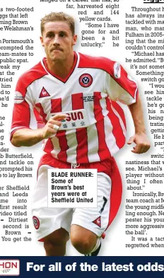  ??  ?? BLADE RUNNER: Some of Brown’s best years were at Sheffield United