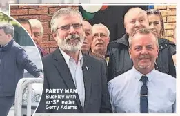  ??  ?? PARTY MAN Buckley with ex-sf leader Gerry Adams