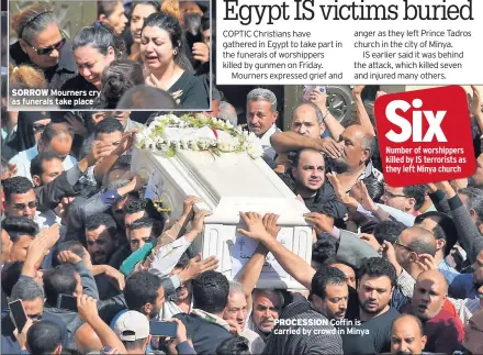  ??  ?? SORROW Mourners cry as funerals take place PROCESSION Coffin is carried by crowd in Minya