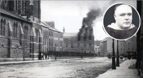  ?? INSET: ?? The Dominican Church in Tralee in August 1922 during the Free State invasion of Tralee at the height of the Civil War. The former RIC barracks and customs house building can be seen burning. Fr Edward Collins.