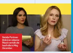  ?? ?? Natalie Portman (links) en Julianne Moore vertolk die hoofrolle in May December.