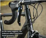  ??  ?? As the name suggests, the Endurace offers enduranceb­ased geometry